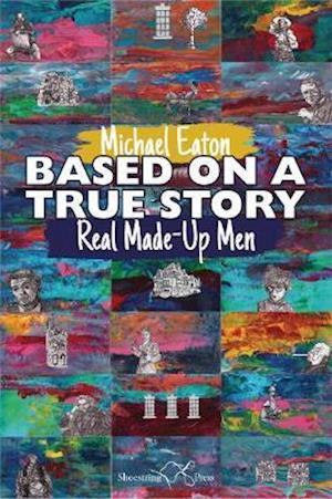 Cover for Michael Eaton · Based on a True Story: Real Made-Up Men (Paperback Book) (2020)