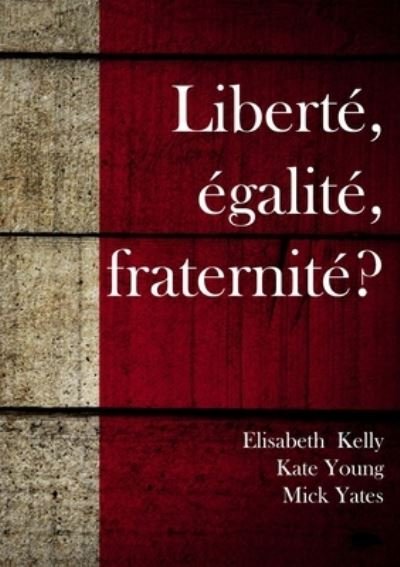 Cover for Elisabeth Kelly · Liberte egalite fraternite (Paperback Book) (2020)