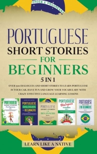 Cover for Learn Like A Native · Portuguese Short Stories for Beginners 5 in 1 (Hardcover bog) (2021)