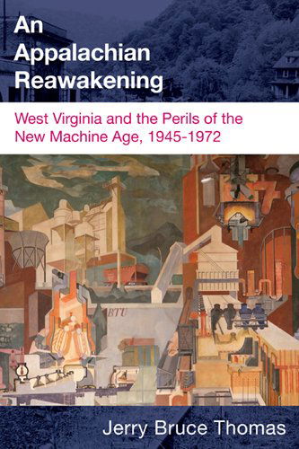 Cover for Jerry B. Thomas · An Appalachian Reawakening: West Virginia and the Perils of the New Machine Age, 1945-1972 - West Virginia &amp; Appalachia Series (Hardcover Book) [1st edition] (2010)