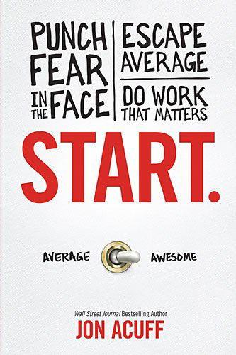 Cover for Jon Acuff · Start: Punch Fear in the Face, Escape Average and Do Work That Matters (Hardcover Book) (2013)