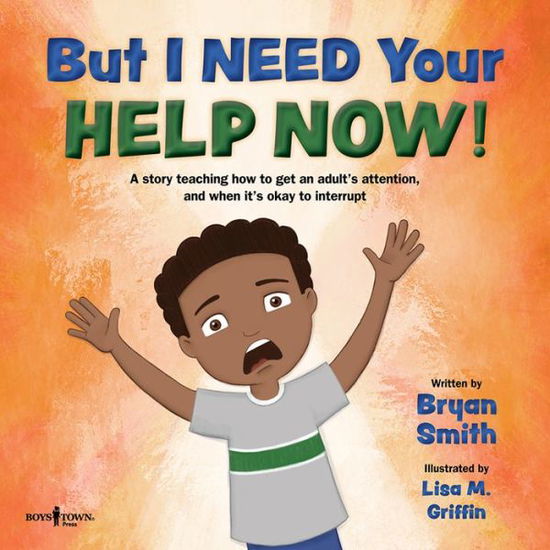 Cover for Smith, Bryan (Bryan Smith) · But I Need Your Help Now!: A Story Teaching How to Get an Adult's Attention, and When it's Okay to Interrupt (Paperback Book) (2020)