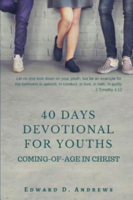 40 Days Devotional for Youths: Coming-of-Age In Christ - Edward D Andrews - Książki - Christian Publishing House - 9781945757594 - 25 października 2018