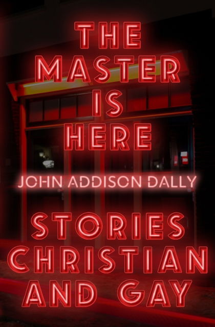 Cover for John Addison Dally · The Master is Here: Stories Christian and Gay (Paperback Book) (2022)