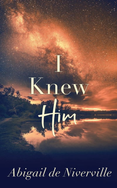 I Knew Him - Abigail de Niverville - Books - Ninestar Press, LLC - 9781950412594 - April 15, 2019