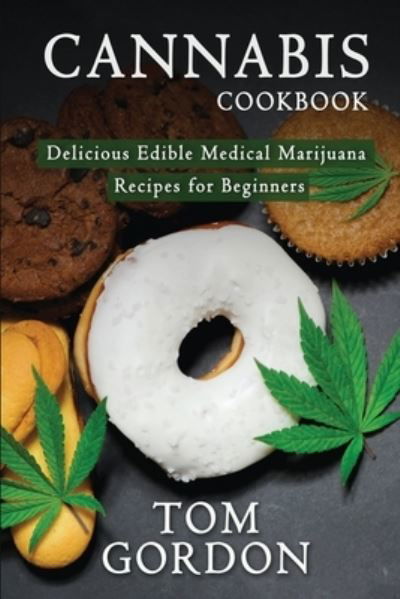 Cannabis Cookbook - Tom Gordon - Libros - Novelty Publishing LLC - 9781951345594 - 16 de enero de 2021