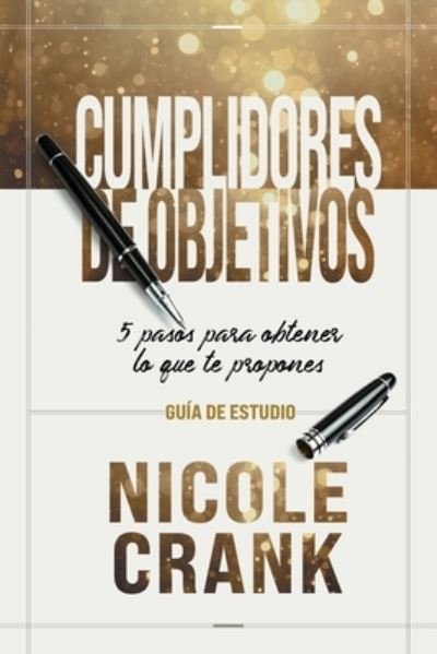 Cover for Nicole Crank · Cumplidores de Objetivos - Guia de Estudio: 5 pasos para obtener lo que te propones (Paperback Book) (2021)