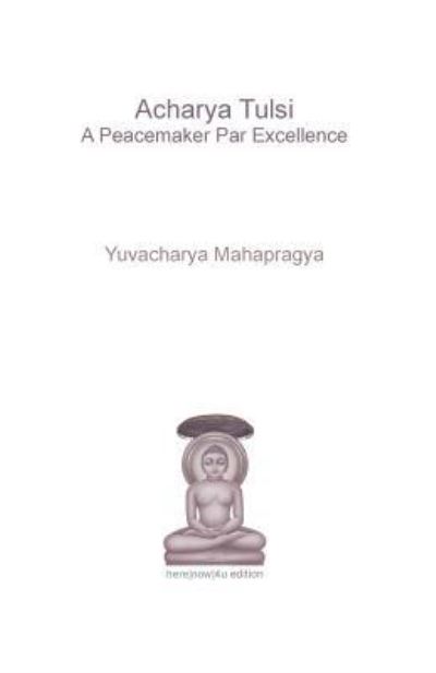 Cover for Yuvacharya Mahapragya · Acharya Tulsi - A Peacemaker Par Excellence (Paperback Book) (2017)