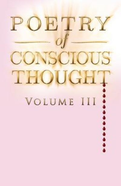 Poetry of Conscious Thought, Volume III - T L Clause - Books - Createspace Independent Publishing Platf - 9781981454594 - December 7, 2017