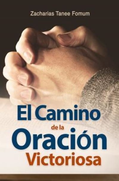 Cover for Zacharias Tanee Fomum · El Camino de la Oracion Victoriosa (Paperback Book) (2018)