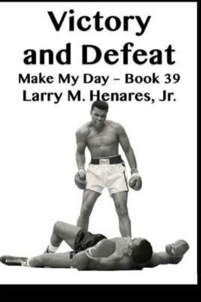Victory and Defeat - Hilarion M Henares Jr - Books - Createspace Independent Publishing Platf - 9781986152594 - March 3, 2018