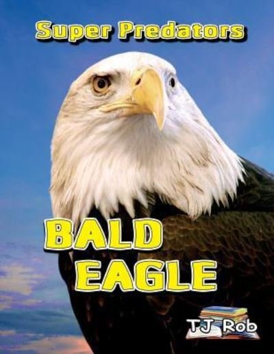 TJ Rob · Bald Eagle (Paperback Book) (2017)