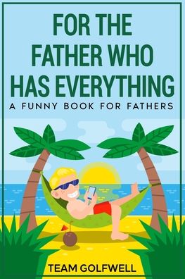 For the Father Who Has Everything - Team Golfwell - Livros - Pacific Trust Holdings Nz Ltd. - 9781991156594 - 8 de fevereiro de 2022