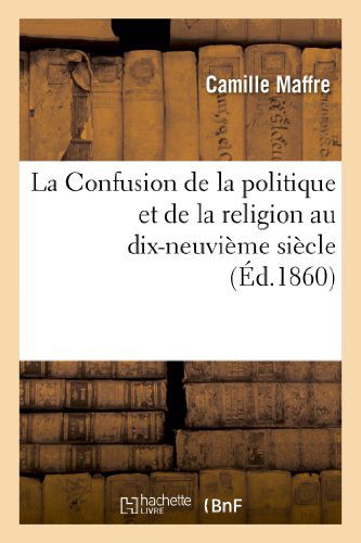 Cover for Maffre-c · La Confusion De La Politique et De La Religion Au Dix-neuvieme Siecle (Paperback Book) [French edition] (2013)