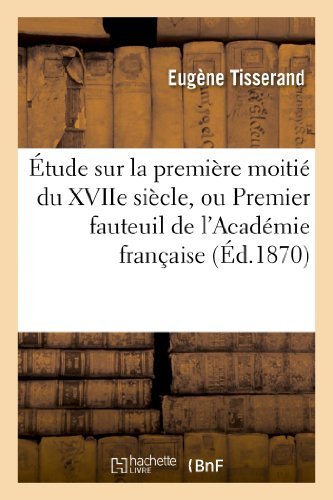 Cover for Tisserand-e · Etude Sur La Premiere Moitie Du Xviie Siecle, Ou Premier Fauteuil De L'academie Francaise (Paperback Book) [French edition] (2013)