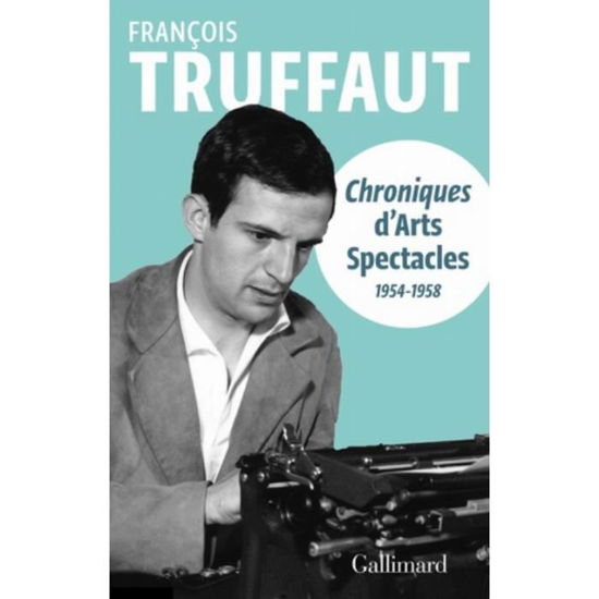 Chroniques d'arts-spectacles - Francois Truffaut - Mercancía - Gallimard - 9782072715594 - 28 de marzo de 2019