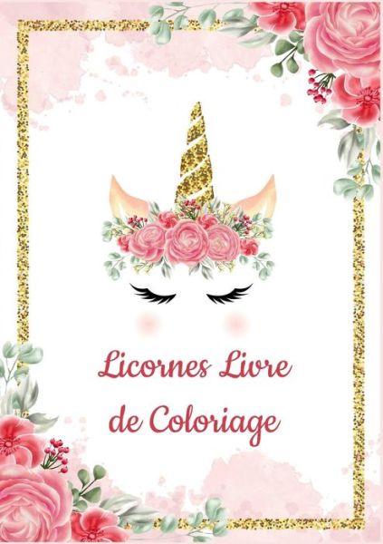 Cover for Yuni Buze · Licornes Livre de Coloriage pour Enfants: Il s'agit d'un livre de coloriage avec des dessins: Licornes Livre de Coloriage (Paperback Book) (2019)