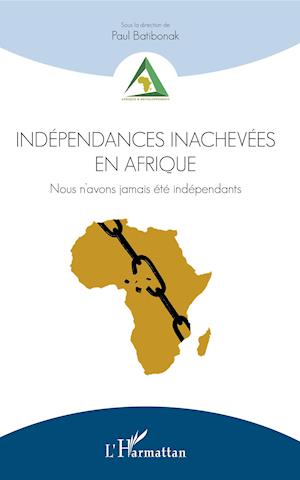 Cover for Paul Batibonak · Indépendances inachevées en Afrique (Paperback Book) (2020)