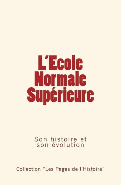 Cover for Collection «Les Pages de l?Histoire» · L'Ecole Normale Supérieure (Paperback Book) (2016)