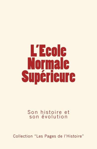 L'Ecole Normale Supérieure - Collection «Les Pages de l?Histoire» - Books - Editions le Mono - 9782366593594 - November 30, 2016