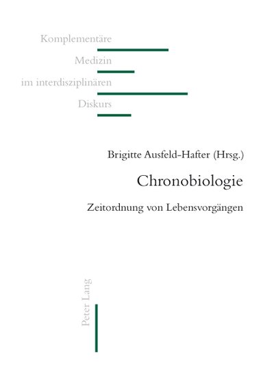 Cover for Chronobiologie; Zeitordnung von Lebensvorgangen - Komplementaere Medizin Im Interdisziplinaeren Diskurs (Paperback Book) (2010)