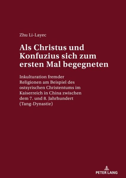 Cover for Zhu Li-Layec · ALS Christus Und Konfuzius Sich Zum Ersten Mal Begegneten: Inkulturation Fremder Religionen Am Beispiel Des Ostsyrischen Christentums Im Kaiserreich in China Zwischen Dem 7. Und 8. Jahrhundert (Tang-Dynastie) (Paperback Book) (2018)