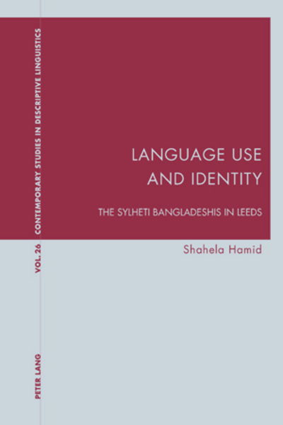 Language Use and Identity: The Sylheti Bangladeshis in Leeds - Contemporary Studies in Descriptive Linguistics - Shahela Hamid - Books - Verlag Peter Lang - 9783039115594 - February 18, 2011