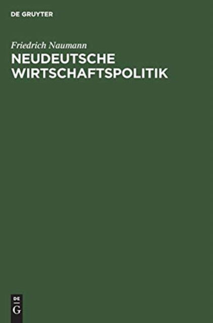 Neudeutsche Wirtschaftspolitik - Friedrich Naumann - Książki - De Gruyter, Inc. - 9783111129594 - 1 kwietnia 1917