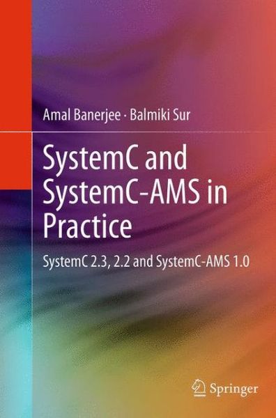 Cover for Amal Banerjee · SystemC and SystemC-AMS in Practice: SystemC 2.3, 2.2 and SystemC-AMS 1.0 (Paperback Book) [Softcover reprint of the original 1st ed. 2014 edition] (2016)