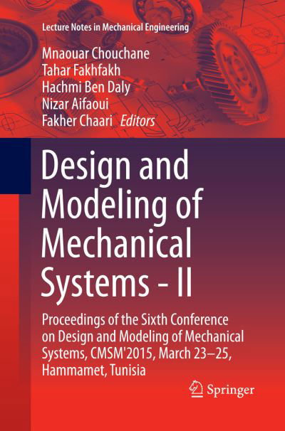 Design and Modeling of Mechanical Systems - II: Proceedings of the Sixth Conference on Design and Modeling of Mechanical Systems, CMSM'2015, March 23-25, Hammamet, Tunisia - Lecture Notes in Mechanical Engineering (Paperback Book) [Softcover reprint of the original 1st ed. 2015 edition] (2016)