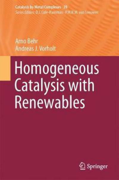 Arno Behr · Homogeneous Catalysis with Renewables - Catalysis by Metal Complexes (Gebundenes Buch) [1st ed. 2017 edition] (2017)