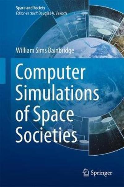 Cover for William Sims Bainbridge · Computer Simulations of Space Societies - Space and Society (Gebundenes Buch) [1st ed. 2018 edition] (2018)