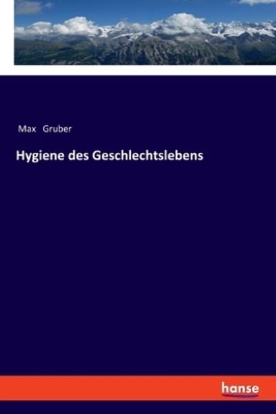 Hygiene des Geschlechtslebens - Gruber - Bücher -  - 9783337358594 - 16. November 2020