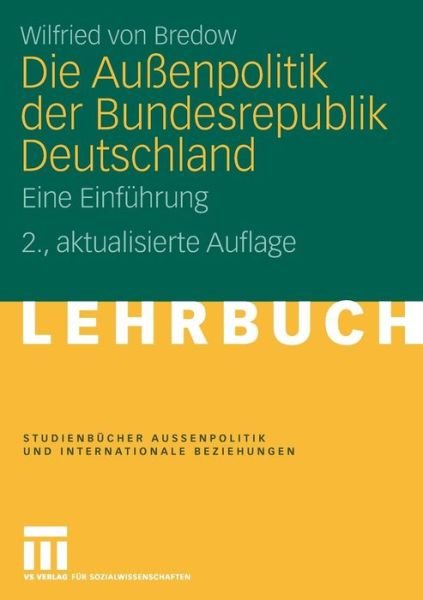 Cover for Wilfried Von Bredow · Die Aussenpolitik Der Bundesrepublik Deutschland: Eine Einfuhrung - Studienbucher Aussenpolitik Und Internationale Beziehungen (Pocketbok) [2nd 2., Akt. Aufl. 2008 edition] (2008)