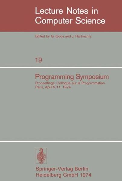 Programming Symposium: Proceedings, Colloque Sur La Programmation, Paris, April 9-11, 1974 - Lecture Notes in Computer Science - B Robinet - Books - Springer-Verlag Berlin and Heidelberg Gm - 9783540068594 - November 5, 1974