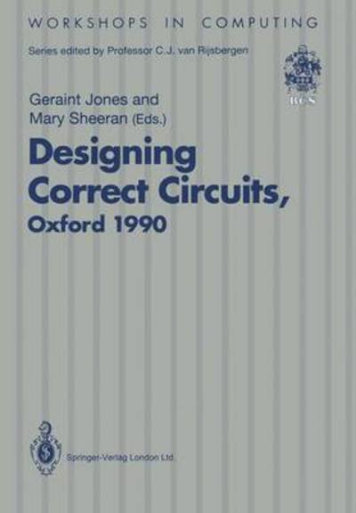 Cover for Geraint Jones · Designing Correct Circuits: Workshop jointly organised by the Universities of Oxford and Glasgow, 26-28 September 1990, Oxford - Workshops in Computing (Taschenbuch) (1991)