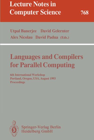 Languages and Compilers for Parallel Computing: 6th International Workshop, Portland, Oregon, Usa, August 12-14, 1993 - Proceedings - Lecture Notes in Computer Science - Utpal Banerjee - Bøger - Springer-Verlag Berlin and Heidelberg Gm - 9783540576594 - 28. januar 1994