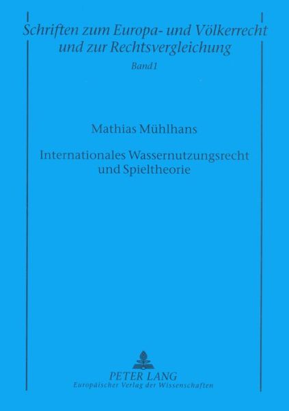 Cover for Muhlhans Mathias Muhlhans · Internationales Wassernutzungsrecht und Spieltheorie: Die Bedeutung der neueren voelkerrechtlichen Vertragspraxis und der wirtschaftswissenschaftlichen Spieltheorie fuer das Prinzip der angemessenen Nutzung internationaler Binnengewaesser (Paperback Bog) (1998)