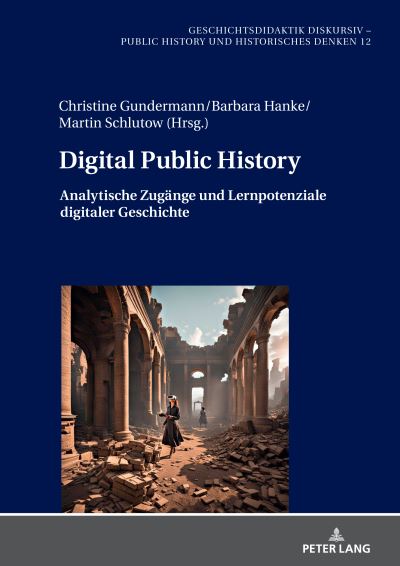 Cover for Digital Public History : Analytische Zugaenge und Lernpotenziale digitaler Geschichte : 12 (Hardcover Book) (2024)