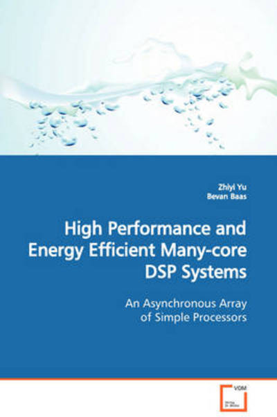High Performance and Energy Efficient Many-core Dsp Systems: an Asynchronous Array of Simple Processors - Zhiyi Yu - Livros - VDM Verlag Dr. Müller - 9783639098594 - 1 de dezembro de 2008