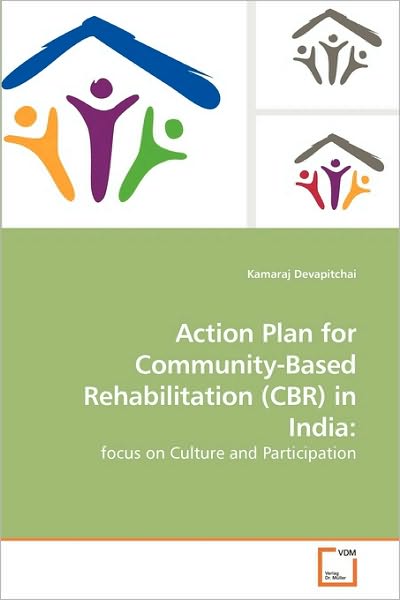 Cover for Kamaraj Devapitchai · Action Plan for Community-based Rehabilitation (Cbr) in India:: Focus on Culture and Participation (Paperback Book) (2010)