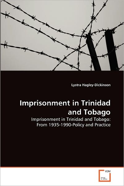 Cover for Lystra Hagley-dickinson · Imprisonment in Trinidad and Tobago: Imprisonment in Trinidad and Tobago: from 1935-1990-policy and Practice (Paperback Book) (2011)