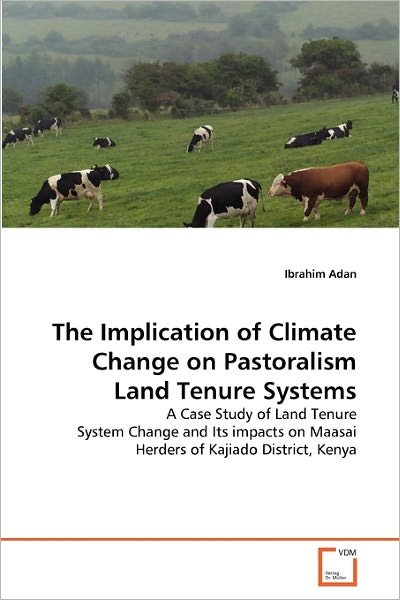 Cover for Ibrahim Adan · The Implication of Climate Change on Pastoralism Land Tenure Systems: a Case Study of Land Tenure System Change and Its Impacts on Maasai Herders of Kajiado District, Kenya (Pocketbok) (2011)