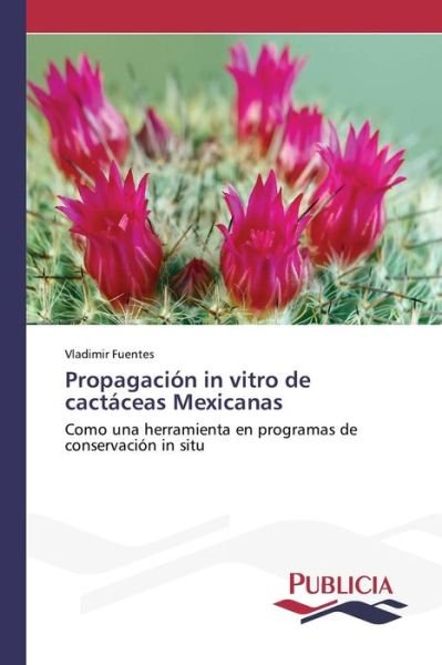 Cover for Fuentes Vladimir · Propagacion in Vitro De Cactaceas Mexicanas (Paperback Bog) (2015)