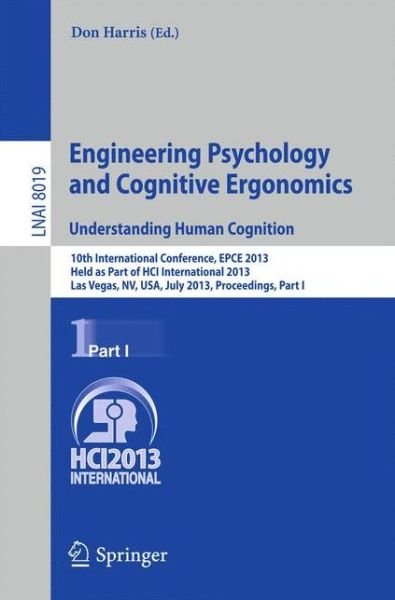 Cover for Don Harris · Engineering Psychology and Cognitive Ergonomics. Understanding Human Cognition: 10th International Conference, EPCE 2013, Held as Part of HCI International 2013, Las Vegas, NV, USA, July 21-26, 2013, Proceedings, Part I - Lecture Notes in Artificial Intel (Taschenbuch) [2013 edition] (2013)