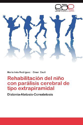 Cover for Omar Cauli · Rehabilitación Del Niño Con Parálisis Cerebral De Tipo Extrapiramidal: Distonía-atetosis-coreatetosis (Paperback Book) [Spanish edition] (2012)