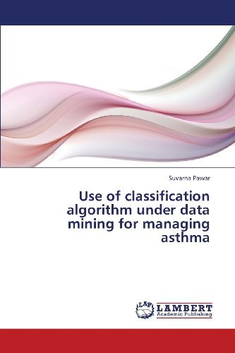 Cover for Suvarna Pawar · Use of Classification Algorithm Under Data Mining for Managing Asthma (Paperback Book) (2013)