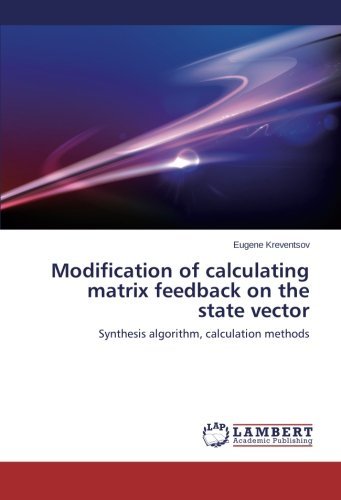 Eugene Kreventsov · Modification of Calculating Matrix Feedback on the State Vector: Synthesis Algorithm, Calculation Methods (Paperback Bog) (2014)