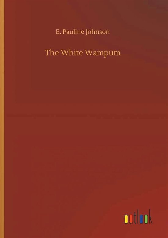 The White Wampum - Johnson - Libros -  - 9783734012594 - 20 de septiembre de 2018