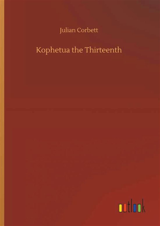 Kophetua the Thirteenth - Corbett - Books -  - 9783734041594 - September 21, 2018